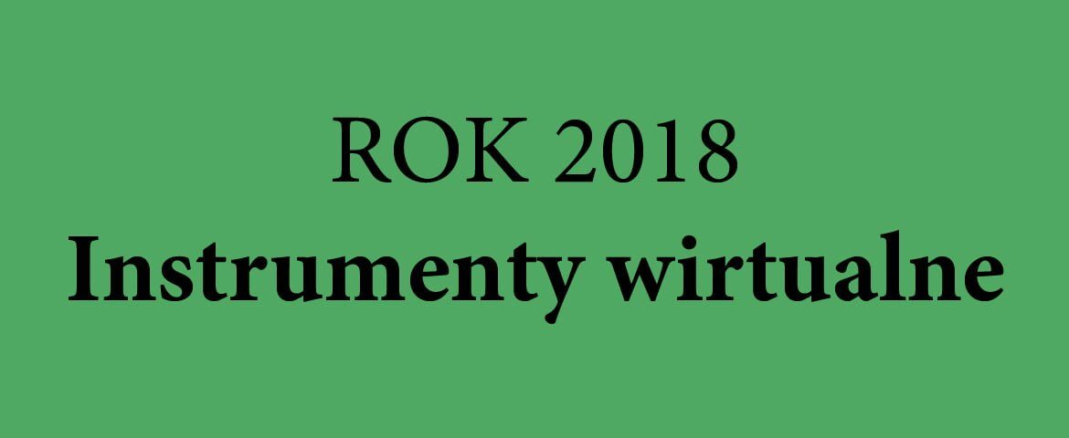 Rok 2018 – instrumenty wirtualne