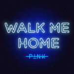 P!NK – „Walk Me Home”