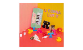 Plastic – „U Gonna Love It”