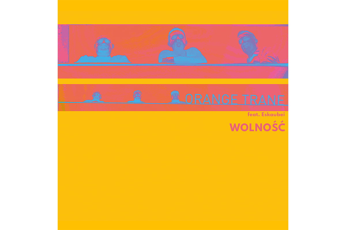 Orange Trane ft. Eskaubei „Wolność”