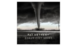 Pat Metheny „From This Place” – recenzja płyty