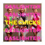 The Chicks „Gaslighter”
