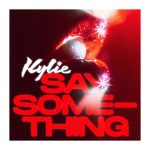 Kylie Minogue „Say Something”
