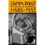 „Dzika rzecz. Polska muzyka i transformacja 1989-1993”