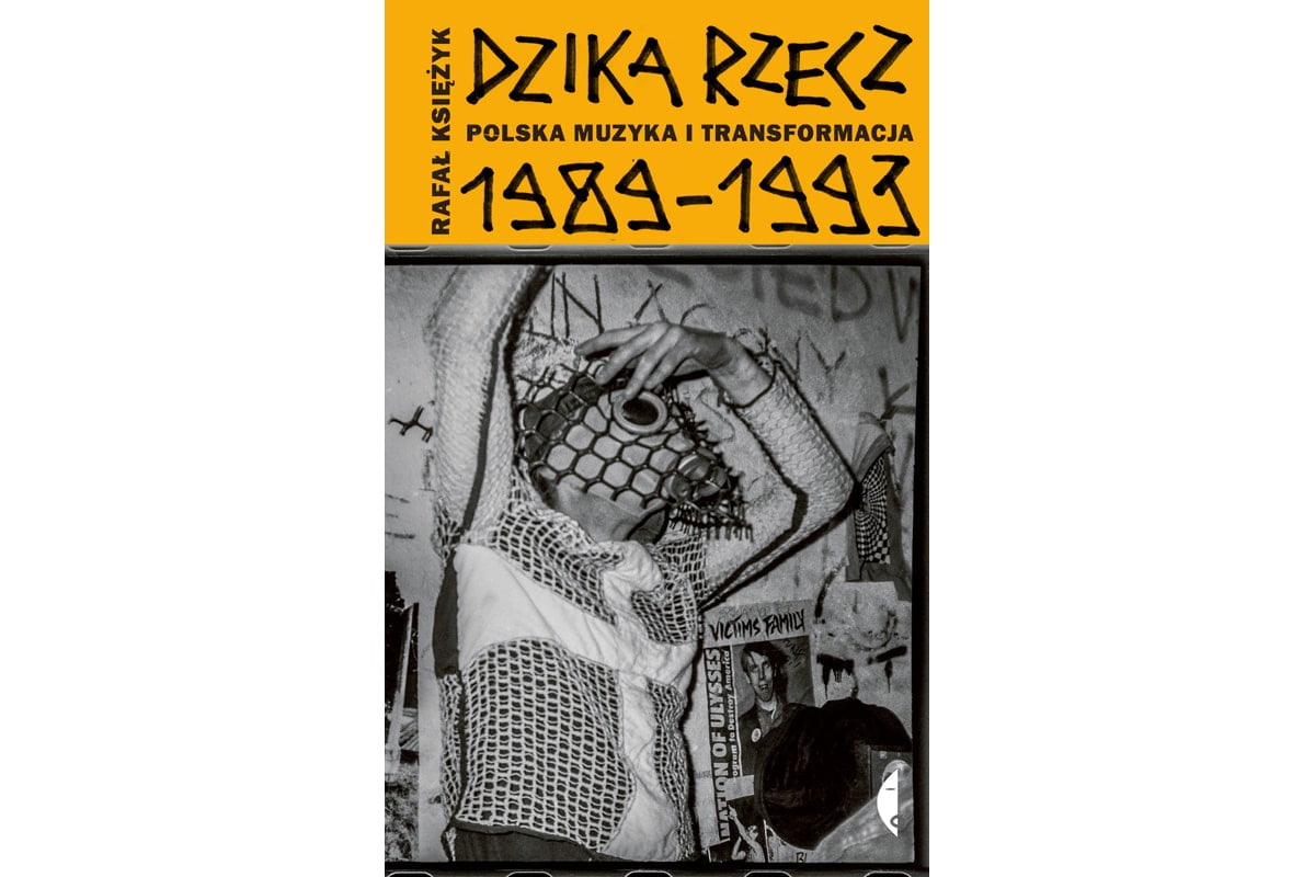 „Dzika rzecz. Polska muzyka i transformacja 1989-1993”