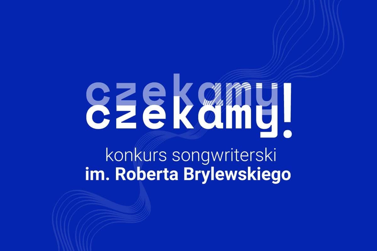 Konkurs songwriterski im. Roberta Brylewskiego „Czekamy, czekamy”