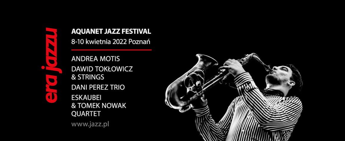 Era Jazzu / Aquanet Jazz Festival 2022 – aktualizacja