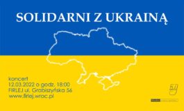 Zbiórka funduszy i koncert „Solidarni z Ukrainą” we wrocławskim Firleju
