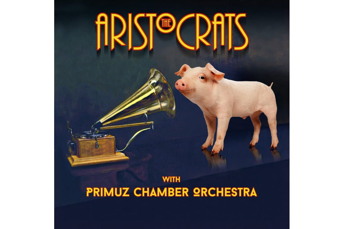 „The Aristocrats with Primuz Chamber Orchestra”
