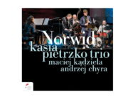 Kasia Pietrzko Trio / Maciej Kądziela / Andrzej Chyra „Norwid” – recenzja