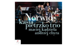 Kasia Pietrzko Trio / Maciej Kądziela / Andrzej Chyra „Norwid” – recenzja