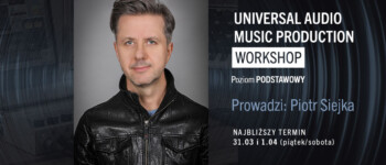 Universal Audio Music Production Workshop – warsztaty z Piotrem Siejką